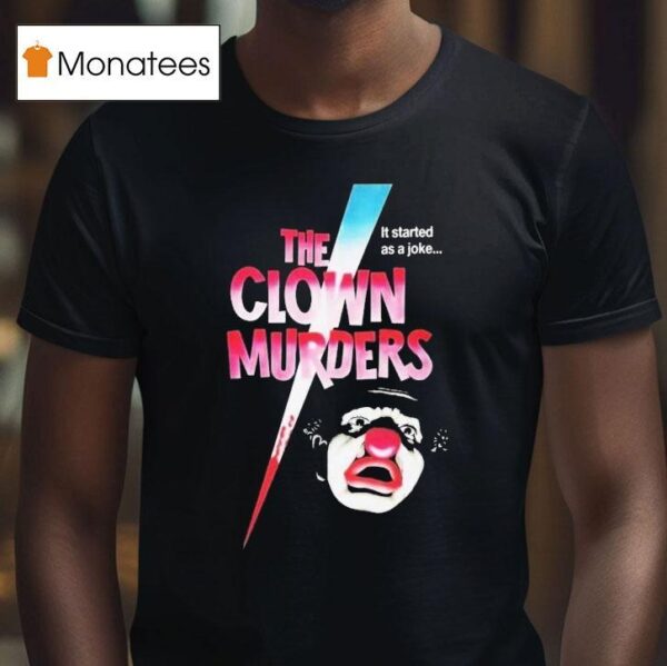 The Clown Murders It Started As A Joke T Shirt