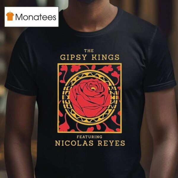 The Gipsy Kings Featuring Nicolas Reyes Rose T Shirt