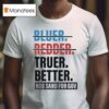 Truer Better Rob Sand For Gov T Shirs T Shirt