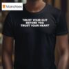 Trust Your Gut Before You Trust Your Hear T Shirt