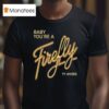 Ty Myers Hill Concert Baby You Re A Firefly T Shirt