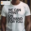 We Can Print On Demand For You T Shirs T Shirt