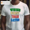 White First Talk Later Slogan T Shirt