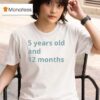 Years Old And Months T Shirt