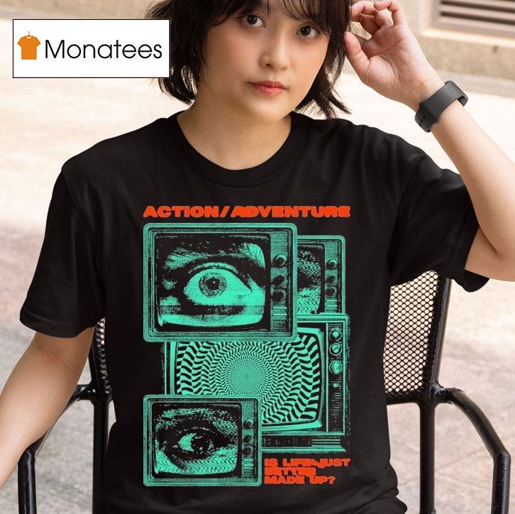  Action Adventure Is Life Just Better Made Up Tv Static T Shirt