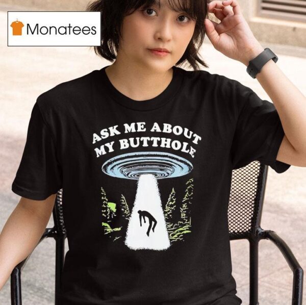 Alien Ask Me About My Butthole T Shirt