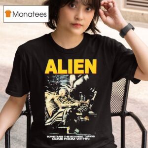 Alien Sometimes The Scariest Things Come From Within Horror Movie T Shirt