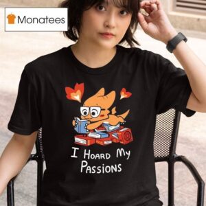 Alphys I Hoard My Passions T Shirt