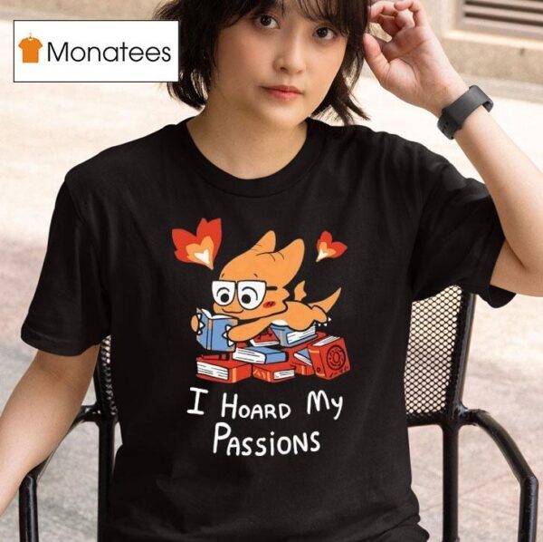 Alphys I Hoard My Passions T Shirt