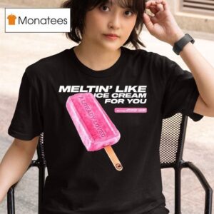 Already Loved Meltin Like Ice Cream For You Spring Summer T Shirt