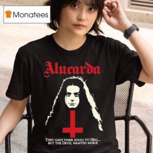 Alucarda They Gave Their Souls To Hell But The Devil Wanted More T Shirt