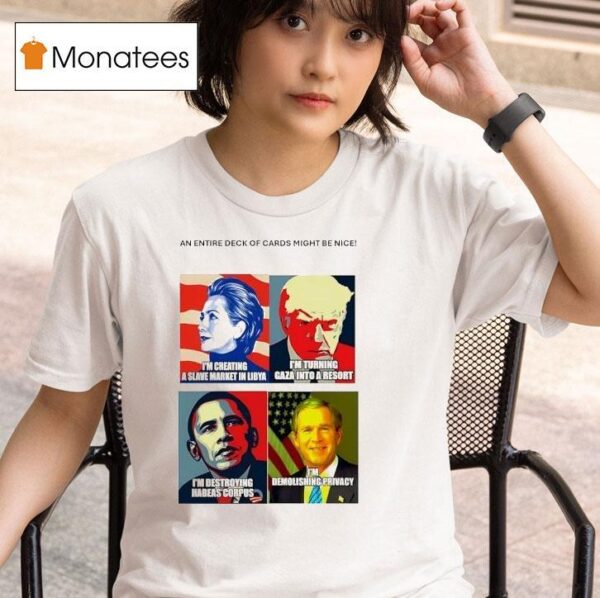 An Entire Deck Of Cards Might Be Nice Hillary Trump Obama And George W Bush T Shirt