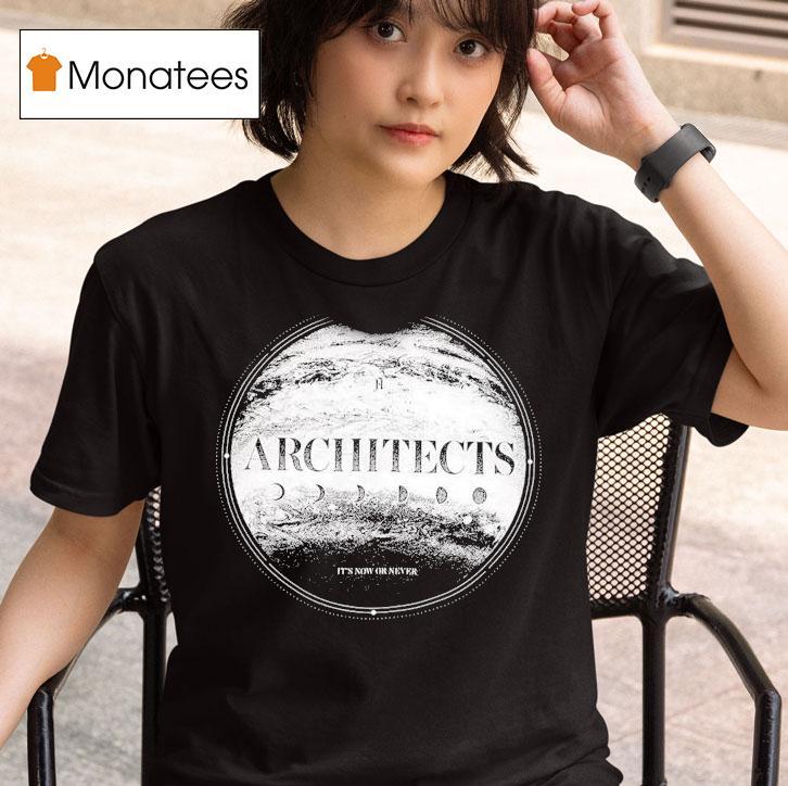  Architects It S Now Or Never T Shirt