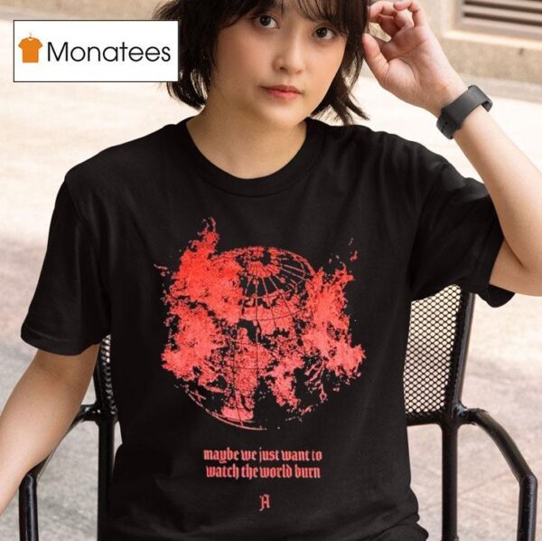 Architects Maybe We Just Want To Watch The World Burn T Shirt