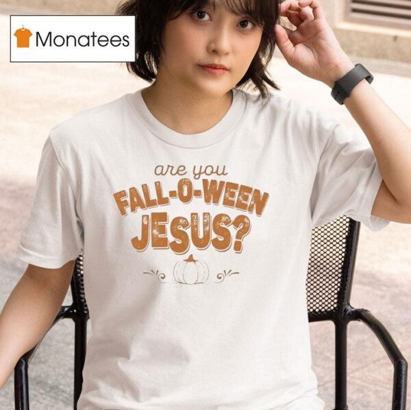 Are You Fall O Ween Jesus Halloween T Shirt