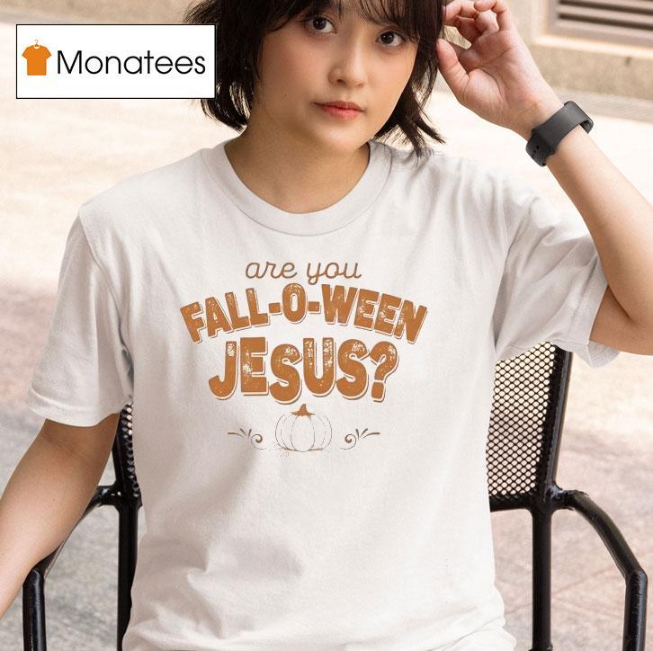 Are You Fall O Ween Jesus Halloween T Shirt