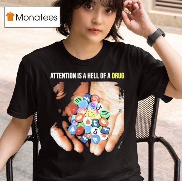 Attention Is A Hell Of A Drug Addictive T Shirt