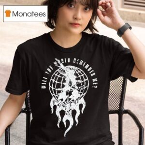 Attila Will The World Remember Me Globe T Shirt