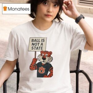 Auburn Tigers Ball Is Not A State T Shirt
