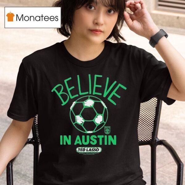 Austin Fc Mls X Ted Lasso Believe T Shirt