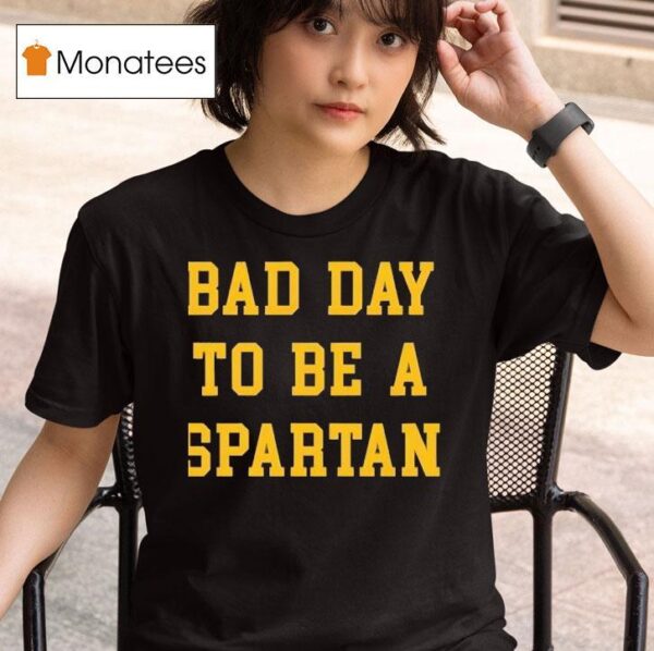 Bad Day To Be A Spartan T Shirt