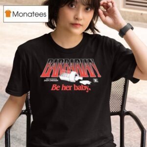 Barbarian Be Her Baby Zach Cregger T Shirt