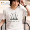 Bees Don T Kick Me T Shirt