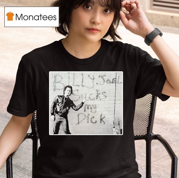  Billy Joel Sucks My Dick Gives T Shirt