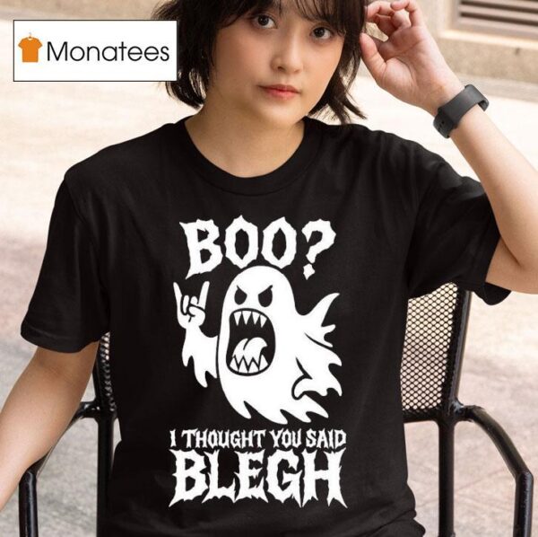 Boo I Thought You Said Blegh T Shirt