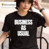 Business As Usual T Shirt