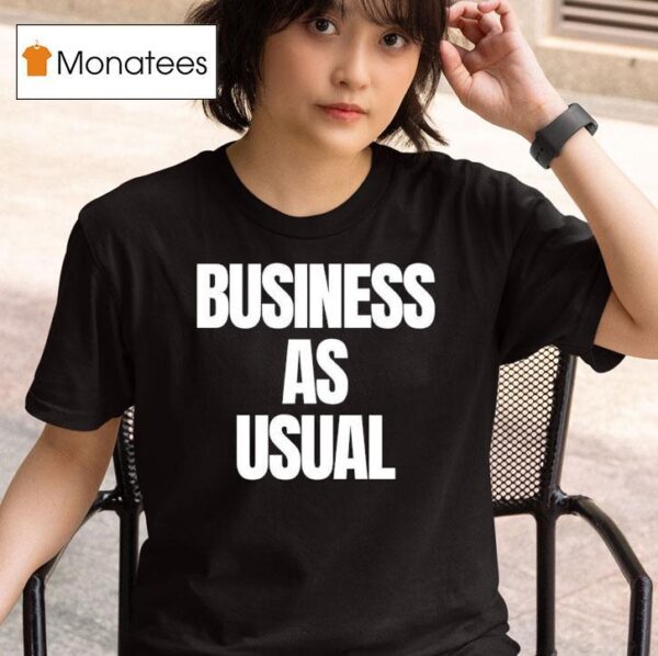 Business As Usual T Shirt
