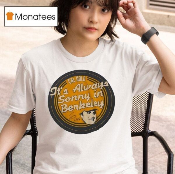 Cal Gold It S Always Sonny In Berkeley T Shirt
