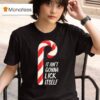 Candy Cane It Ain T Gonna Lick Itself Merry Christmas T Shirt