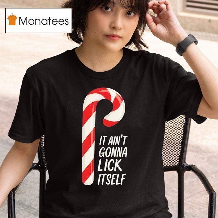 Candy Cane It Ain T Gonna Lick Itself Merry Christmas T Shirt