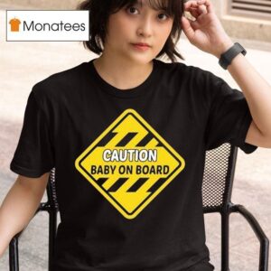 Caution Baby On Board T Shirt