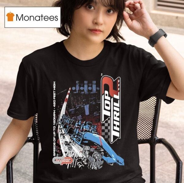 Cedar Point Top Thrill Speeds Of Up To Mph Feet High T Shirt