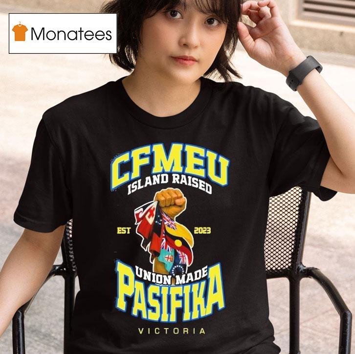  Cfmeu Island Raised Pasifika Union Raised Victory Est  T Shirt