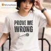 Charlie Kirk Prove Me Wrong T Shirt