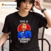 Charlie Kirk This Is The Turning Poin T Shirt