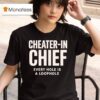 Cheater In Chief Every Hole Is A Loophole T Shirt
