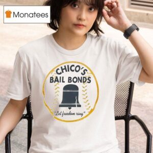 Chico S Bail Bonds Let Freedom Ring T Shirt