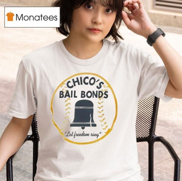 Chico S Bail Bonds Let Freedom Ring T Shirt