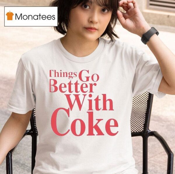 Coca Cola Things Go Better With Coke T Shirt