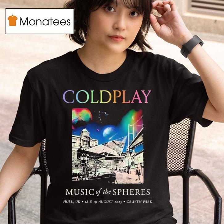  Coldplay Hull Music Of The Spheres Tour August Th And Th  In Hull Uk At Craven Park T Shirt
