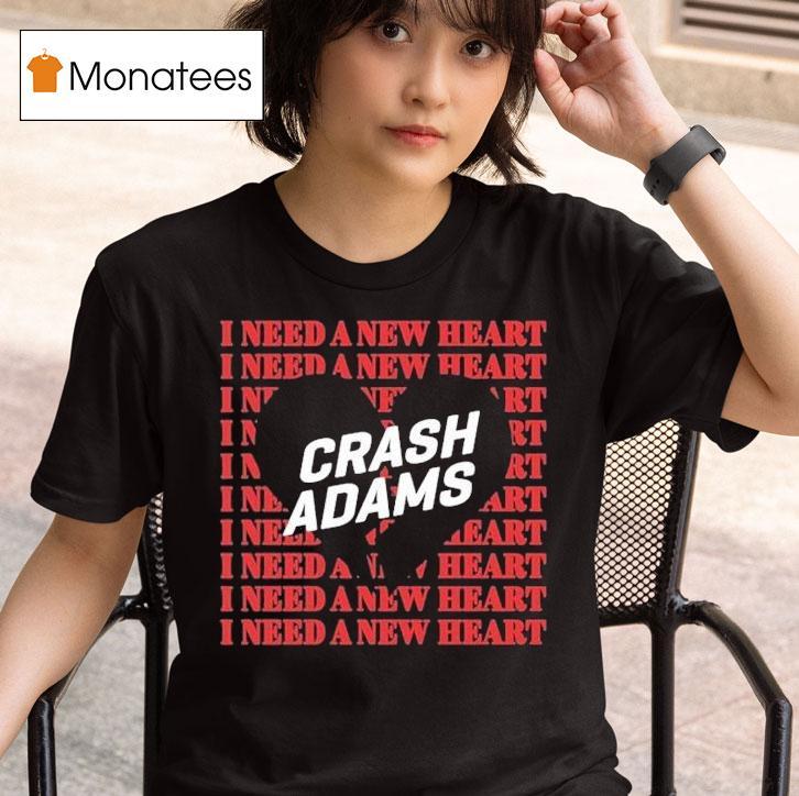  Crash Adams I Need A New Hear T Shirt