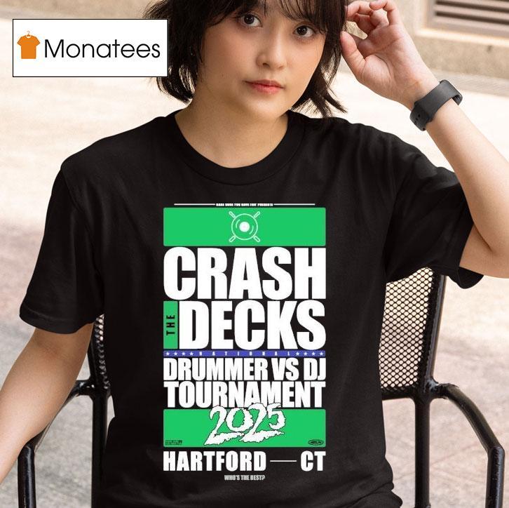 Crash The Decks Drummer Vs Dj Tournament  Hartford C T Shirt