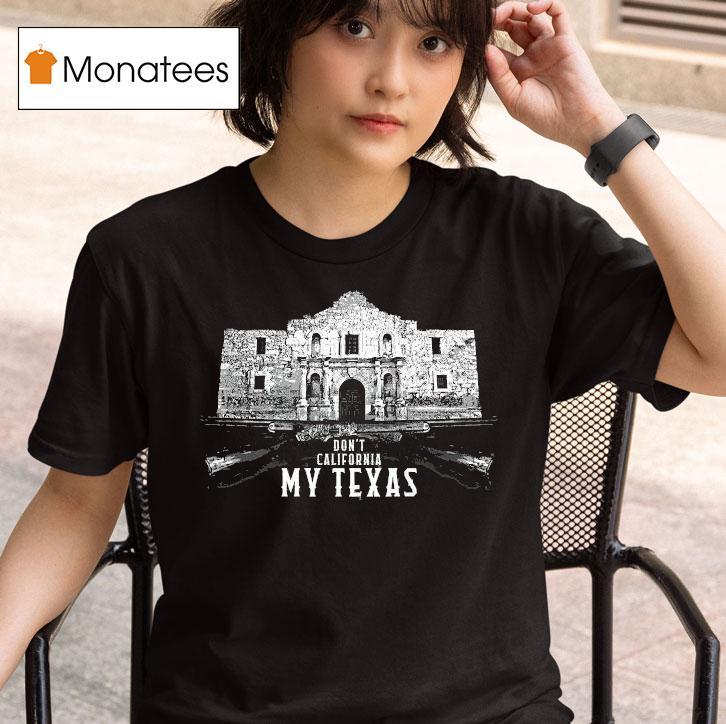  Crispy Don T California My Texas Tex Cali T Shirt