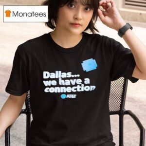 Dallas We Have A Connection T Shirt