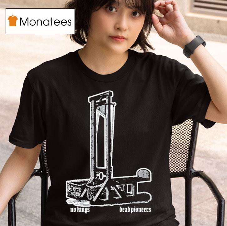  Dead Pioneers No Kings Guillotine T Shirt