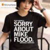 Dear America Sorry About Mike Flood Sincerely Nebraska T Shirt